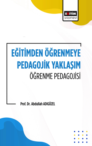 Eğitimden Öğrenmeye Pedagojik Yaklaşım Öğrenme Pedagojisi | Abdullah A