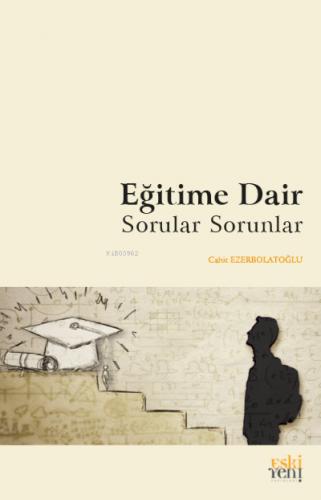 Eğitime Dair Sorular Sorunlar | Cahit Ezerbolatoğlu | Eski Yeni Yayınl