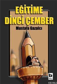 Eğitime Dinci Çember | Mustafa Gazalcı | Bilgi Yayınevi