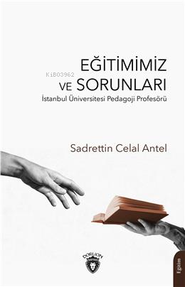 Eğitimimiz ve Sorunları | Sadrettin Celal Antel | Dorlion Yayınevi