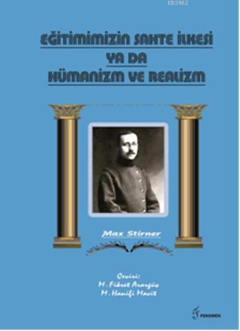 Eğitimimizin Sahte İlkesi Ya Da Hümanizm ve Realizm | Max Strirner | F