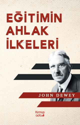 Eğitimin Ahlak İlkeleri | John Dewey | Kırmızı Ada Yayınları