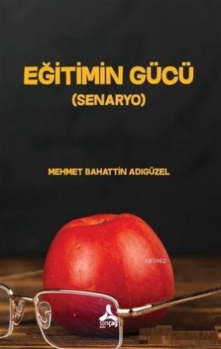 Eğitimin Gücü (Senaryo) | Mehmet Bahattin Adıgüzel | Sonçağ Yayınları