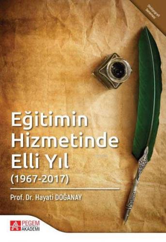 Eğitimin Hizmetinde Elli Yıl (1967-2017) | Hayati Doğanay | Pegem Akad