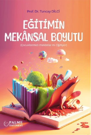 Eğitimin Mekansal Boyutu | Tuncay Dilci | Palme Yayınevi