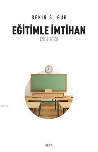 Eğitimle İmtihan; 2004 2013 | Bekir S. Gür | Seta Yayınları