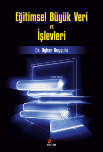 Eğitimsel Büyük Veri ve İşlevleri | Ayhan Duygulu | Kriter Yayınları