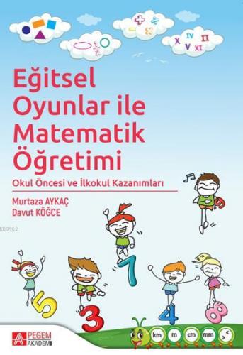 Eğitsel Oyunlar ile Matematik Öğretimi; Okul Öncesi ve İlkokul Kazanım