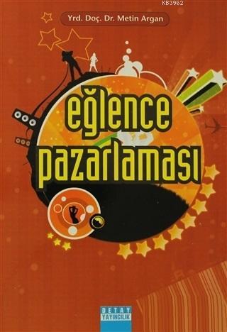 Eğlence Pazarlaması | Metin Argan | Detay Yayıncılık