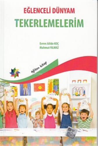 Eğlenceli Dünyam - Tekerlemelerim | Evren Julide Koç | Eğiten Kitap