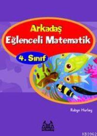 Eğlenceli Matematik 4. Sınıf | Rubny Hurley | Arkadaş Yayınevi