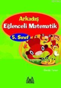 Eğlenceli Matematik 5. Sınıf | Garda Turner | Arkadaş Yayınevi