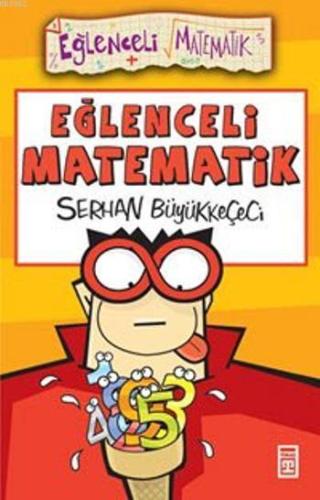 Eğlenceli Matematik | Serhan Büyükkeçeci | Eğlenceli Bilgi Yayınları