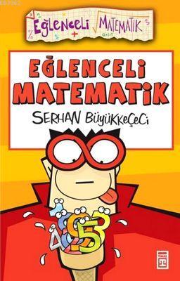 Eğlenceli Matematik | Serhan Büyükkeçeci | Timaş Yayınları