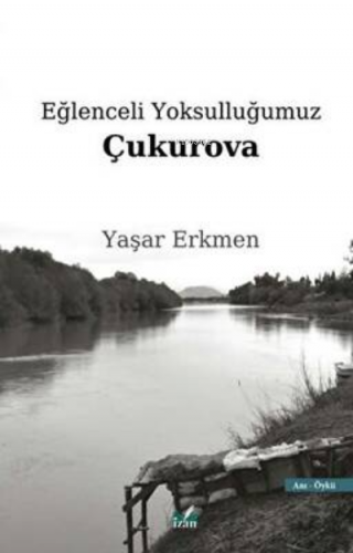 Eğlenceli Yoksulluğumuz Çukurova | Yaşar Erkmen | İzan Yayıncılık