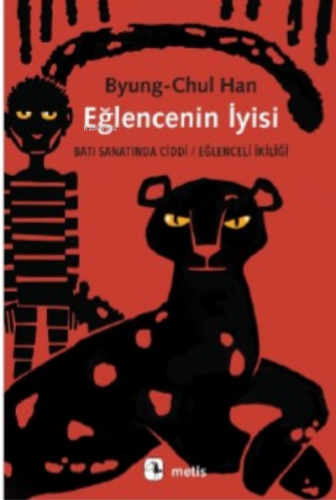 Eğlencenin İyisi;Batı Sanatında Ciddi / Eğlenceli İkiliği | Byung-Chul