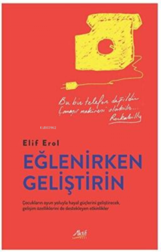 Eğlenirken Geliştirin | Elif Erol | Aktif Yayınevi