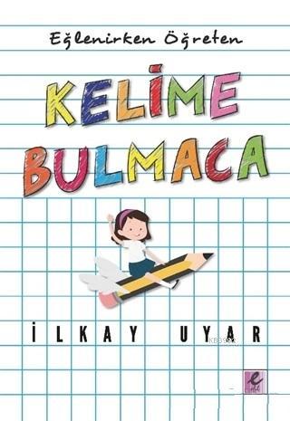 Eğlenirken Öğreten Kelime Bulmaca | İlkay Uyar | Efil Yayınevi