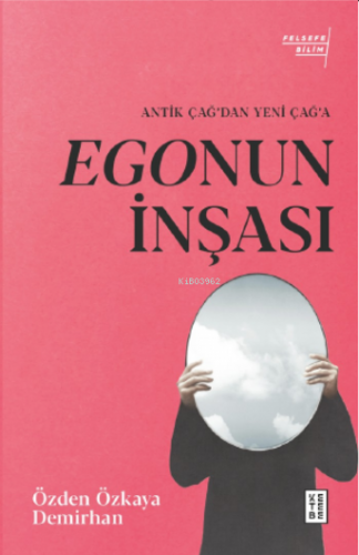 Egonun İnşası;Antik Çağ’dan Yeni Çağ’a | Özden Özkaya Demirhan | Keteb