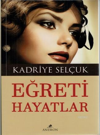 Eğreti Hayatlar | Kadriye Selçuk | Anemon Yayınları