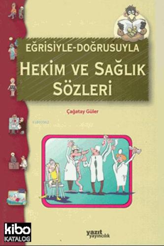 Eğrisiyle Doğrusuyla Hekim ve Sağlık Sözleri | Çağatay Güler | Yazıt Y