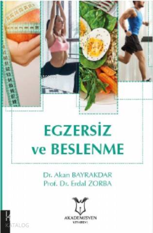 Egzersiz ve Beslenme | Akan Bayrakdar | Akademisyen Kitabevi