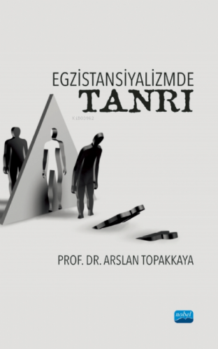 Egzistansiyalizmde Tanrı | Arslan Topakkaya | Nobel Akademik Yayıncılı