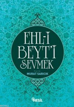 Ehl-i Beyt'i Sevmek | Murat Sarıcık | Nesil Yayınları