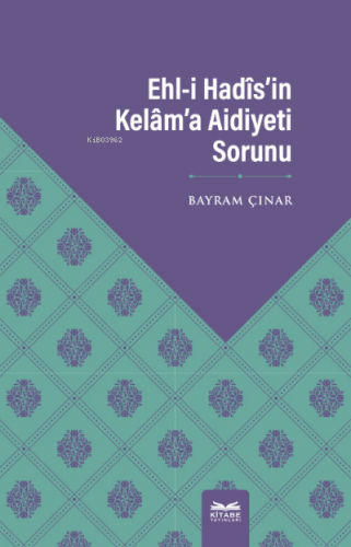 Ehl-i Hadîs’in Kelâm’a Aidiyeti Sorunu | Bayram Çınar | Kitabe Yayınla