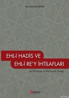 Ehl-i Hadis ve Ehli Re'y İhtilafları | Ataullah Şahyar | Akdem Yayınla