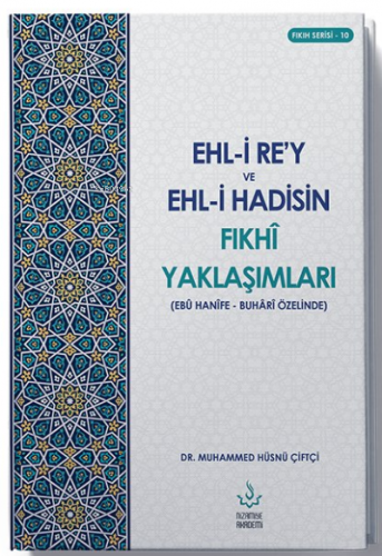 Ehl-i Re’y ve Hadisin Fıkhi Yaklaşımları (Ebu Hanefe - Buhari Özelinde