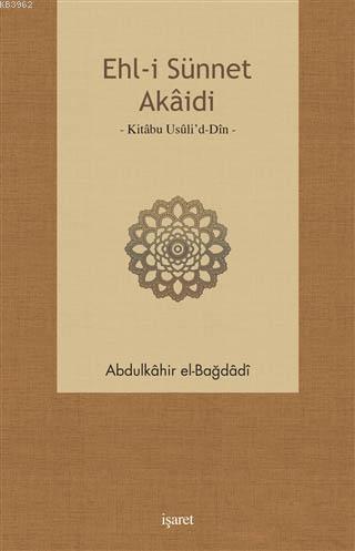 Ehl-i Sünnet Akaidi; Kitabu Usuli'd-Din | Abdülkahir el-Bağdadi | İşar