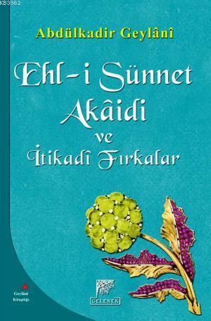 Ehl-i Sünnet Akaidi ve İtikadi Fırkalar | Abdülkadir Geylani | Gelenek