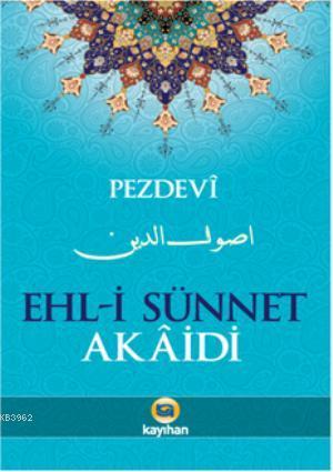 Ehl-i Sünnet Akaidi | İmam Ebul Yusr Muhammed Pezdevi | Kayıhan Yayınl