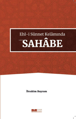 Ehl-i Sünnet Kelâmında Sahâbe | İbrahim Bayram | Siyer Yayınları