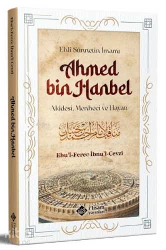 Ehli Sünnetin İmamı Ahmed Bin Hanbel ;Akidesi, Menheci ve Hayatı | Ebu