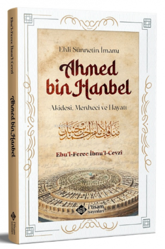 Ehli Sünnetin İmamı Ahmed Bin Hanbel ;Akidesi, Menheci ve Hayatı | Ebu