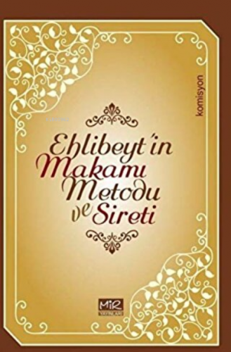 Ehlibeyt’in Makamı Metodu ve Sireti | Kolektif | Mir Yayınları