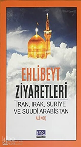 Ehlibeyt Ziyaretleri İran, Irak, Suriye ve Suudi Arabistan | Ali Koç |