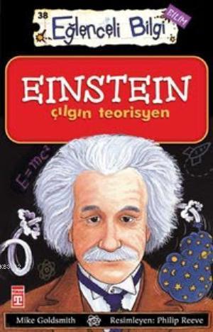 Einstein Çılgın Teorisyen; Eğlenceli Bilim, +10 Yaş | Mike Goldsmith |