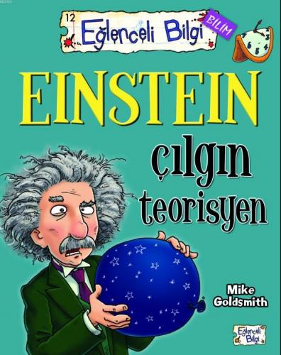 Einstein Çılgın Teorisyen | Mike Goldsmith | Eğlenceli Bilgi Yayınları