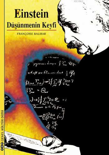 Einstein; Düşünmenin Keyfi | Françoise Balibar | Yapı Kredi Yayınları 