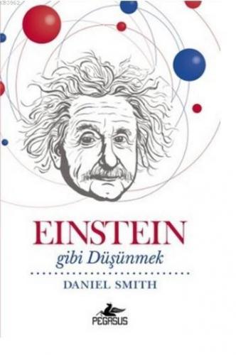 Einstein Gibi Düşünmek | Daniel Smith | Pegasus Yayıncılık