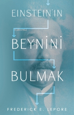 Einstein’in Beynini Bulmak | Frederick E. Lepore | Martı Yayınları