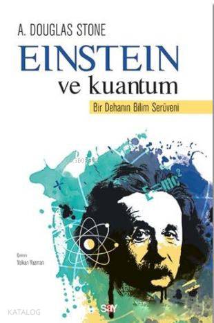 Einstein ve Kuantum; Bir Dehanın Bilim Serüveni | A. Douglas Stone | S