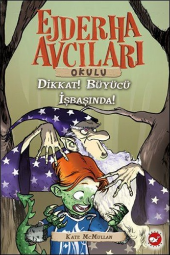 Ejderha Avcıları Okulu 11 - Dikkat ! Büyücü İş Başında | Kate Mcmullan