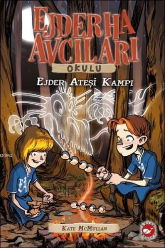 Ejderha Avcıları Okulu 17; Ejder Ateşi | Kate Mcmullan | Beyaz Balina 