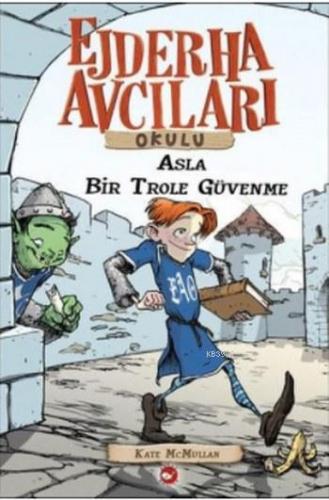 Ejderha Avcıları Okulu 18; Asla Bir Trol'e Güvenme | Kate Mcmullan | B