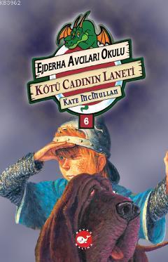 Ejderha Avcıları Okulu 6 - Kötü Cadının Laneti | Kate Mcmullan | Beyaz