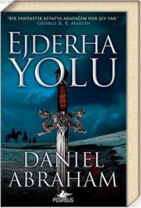 Ejderha Yolu (Hançer ve Sikke Serisi 1) | Daniel Abraham | Pegasus Yay